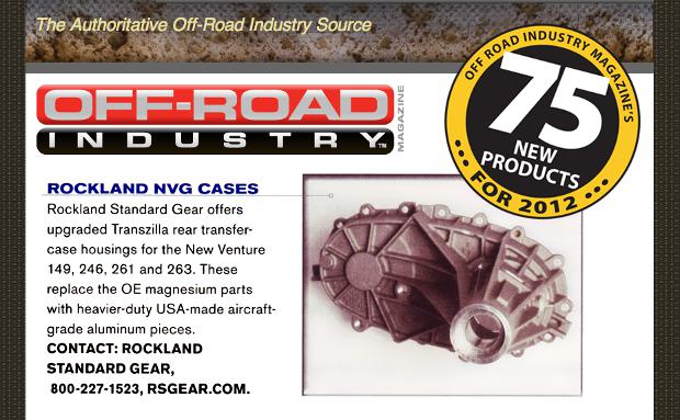OFF-ROAD INDUSTRY Magazine's TOP 75 Products for 2012: Rockland NVG Cases. Rockland Standard Gear Offers upgraded Tranzilla rear transfer-case housings for the New Venture 149, 246, 261, and 263. These replace the OE magnesium parts with heavier-duty USA-made aircraft-grade aluminum pieces.